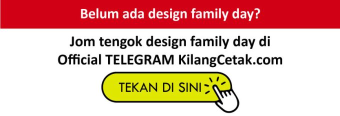 Jom tengok design family day di
Official TELEGRAM KilangCetak.com